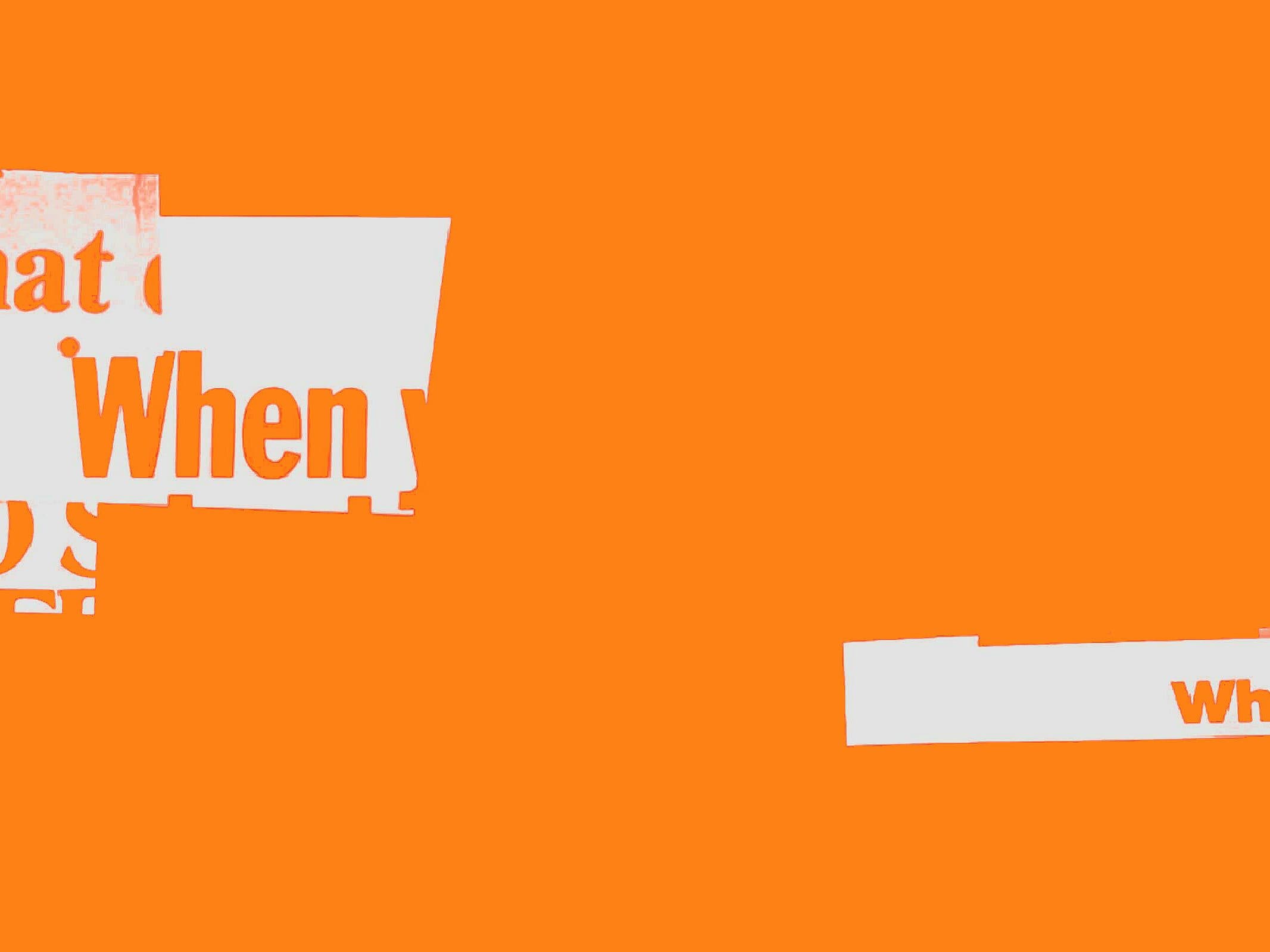 Orange background with irregular white patches containing partially visible text in a bold sans-serif font. Words like "What," "When," "Who," and "Why" can be seen, but they are fragmented and partially obscured.