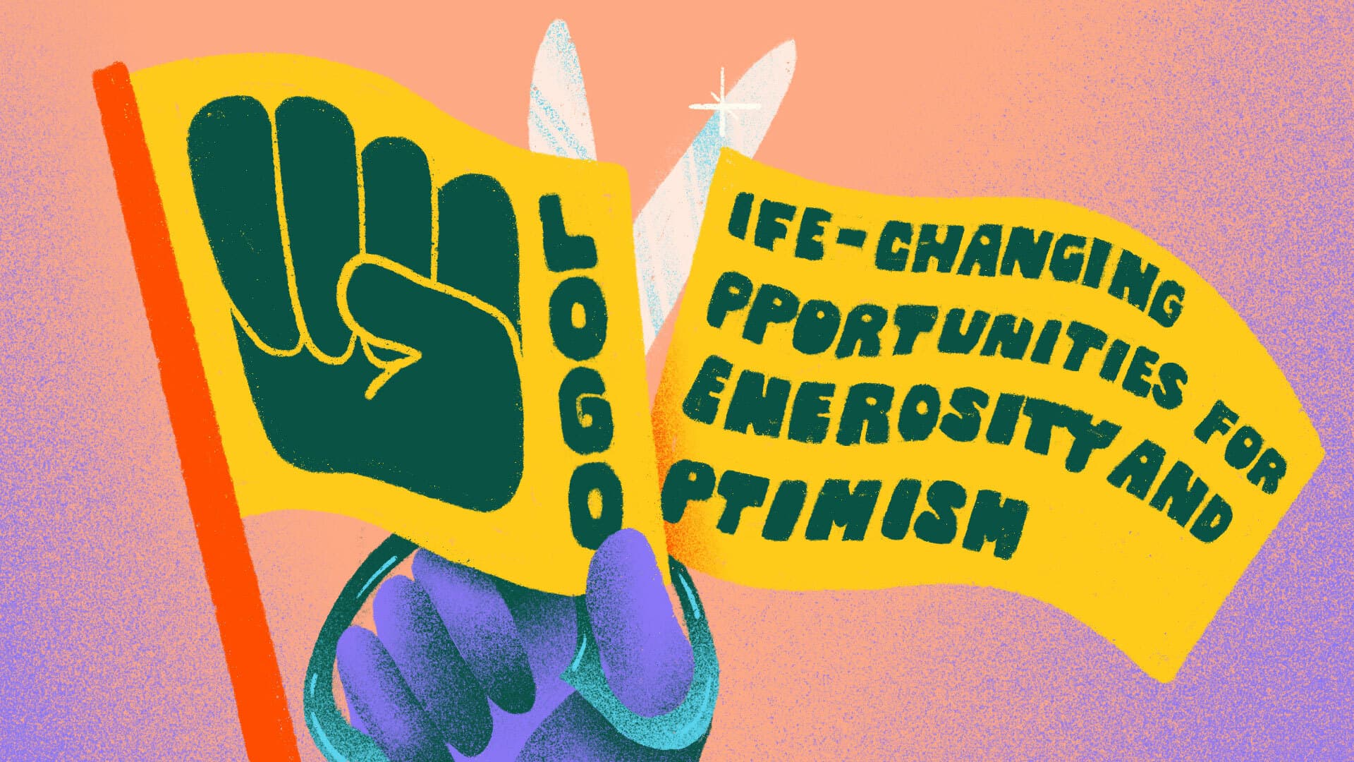 Illustration of a purple hand holding two yellow flags with text. The first flag has a green fist and the word "LOGO" written vertically. The second flag reads "LIFE-CHANGING OPPORTUNITIES FOR GENEROSITY AND OPTIMISM" in green letters. The background is a blend of pink and orange.